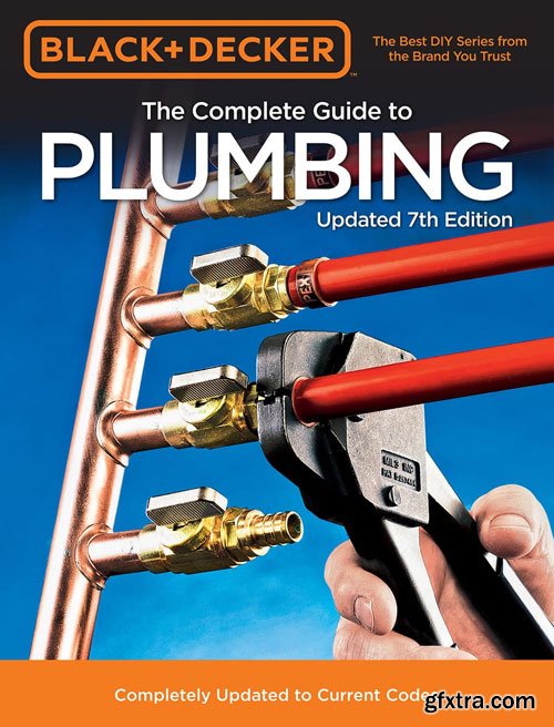 Black & Decker The Complete Guide to Plumbing: Completely Updated to Current Codes (Black & Decker Complete Guide), 7th Edition