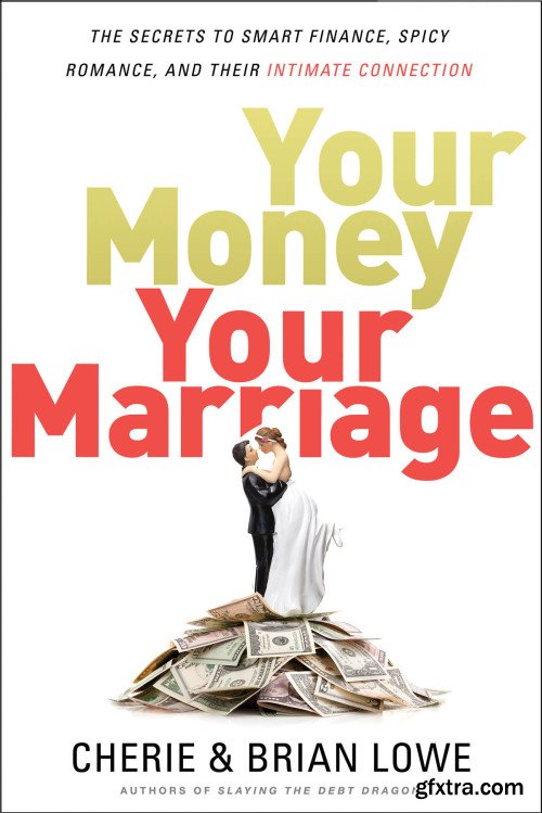 Your Money, Your Marriage: The Secrets to Smart Finance, Spicy Romance, and Their Intimate Connection