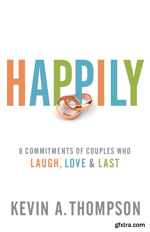 Happily: 8 Commitments of Couples Who Laugh, Love & Last