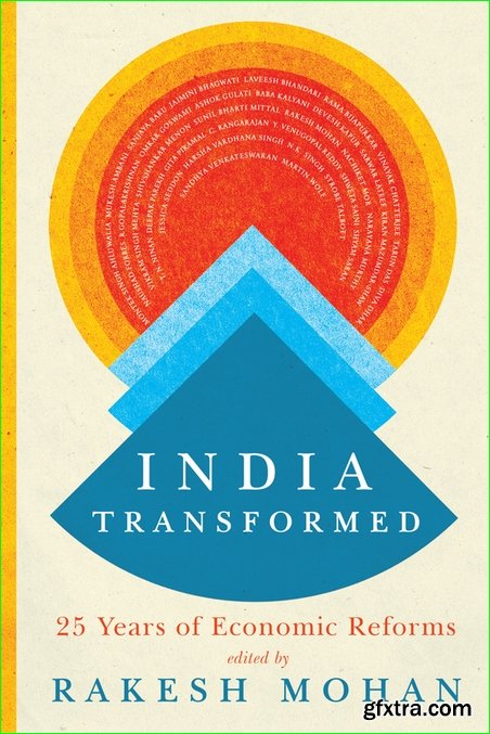 India Transformed: Twenty-Five Years of Economic Reforms