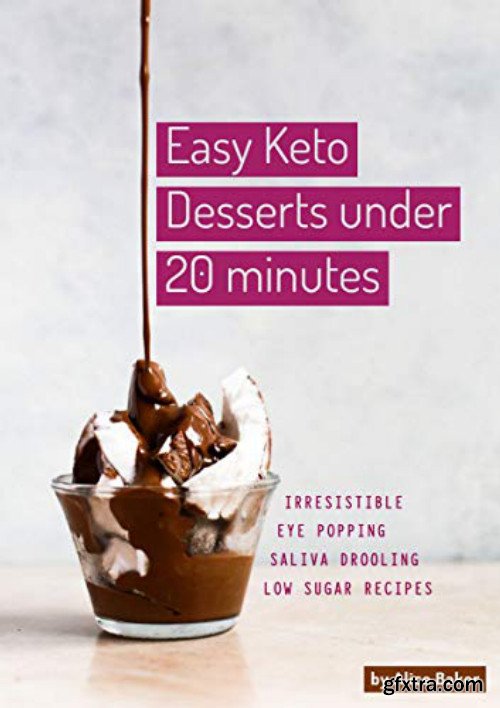 Easy Keto Desserts Under 20 Minutes: Irresistible Eye Popping & Saliva Drooling Low Sugar Recipes