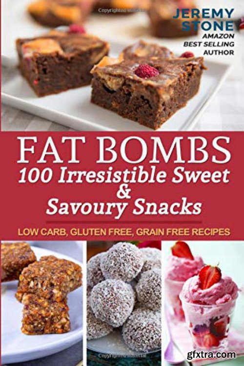 Fat Bombs 100 Irresistible Sweet & Savoury Snacks