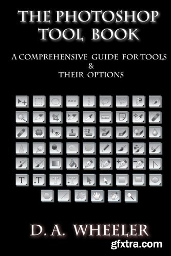 The Photoshop Tool Book: A Comprehensive Guide To Tools And Their Options