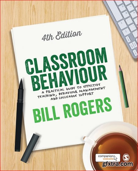 Classroom Behaviour: A Practical Guide to Effective Teaching, Behaviour Management and Colleague Support