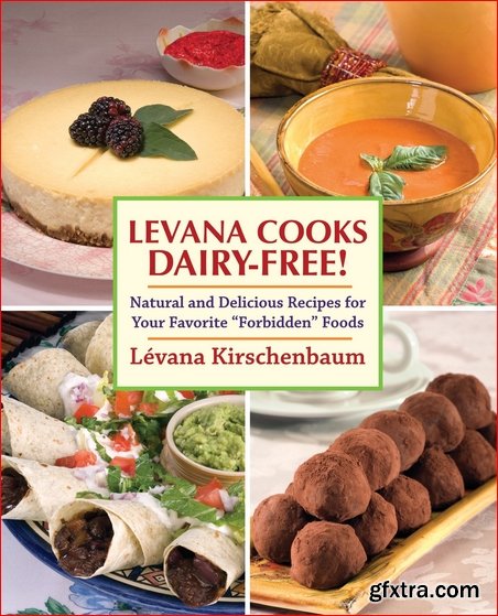 Levana Cooks Dairy-Free!: Natural and Delicious Recipes for your Favorite \