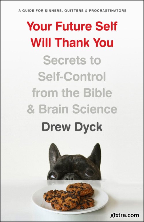 Your Future Self Will Thank You: Secrets to Self-Control from the Bible and Brain Science