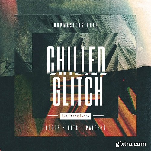 Loopmasters Chilled Glitch MULTiFORMAT