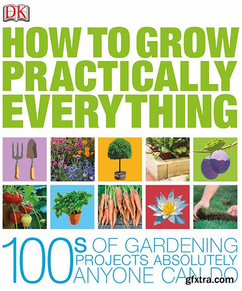 How to Grow Practically Everything