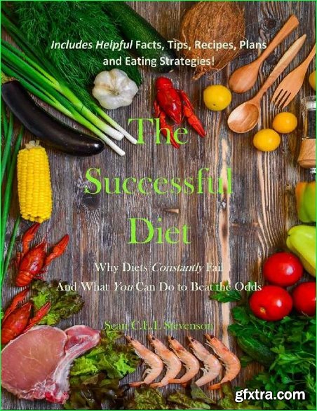 The Successful Diet: Why Diets Constantly Fail And What You Can Do to Beat The Odds