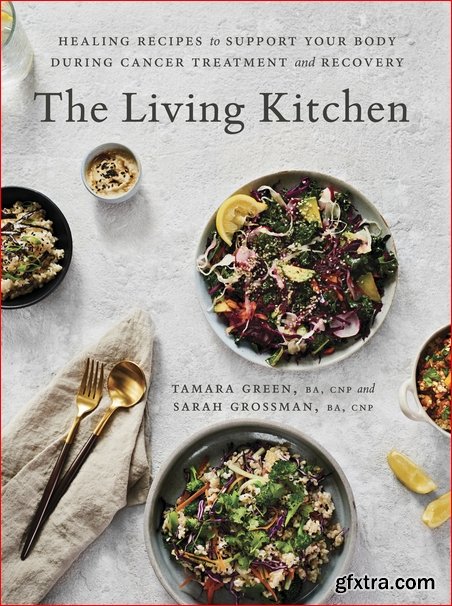 The Living Kitchen: Healing Recipes to Support Your Body During Cancer Treatment and Recovery