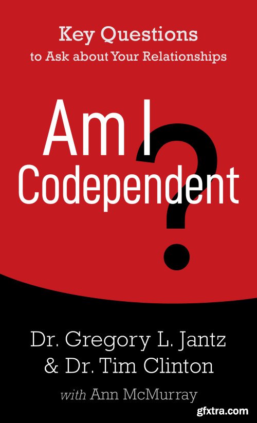 Am I Codependent?: Key Questions to Ask about Your Relationships