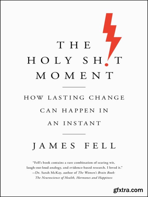 The Holy Sh!t Moment: How Lasting Change Can Happen in an Instant