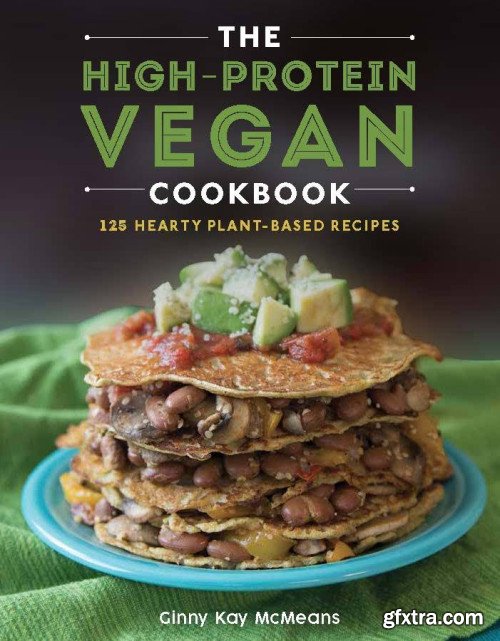 The High-Protein Vegan Cookbook: 125+ Hearty Plant-Based Recipes