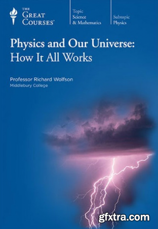 Physics and Our Universe: How It All Works