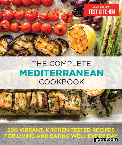 The Complete Mediterranean Cookbook: 500 Vibrant, Kitchen-Tested Recipes for Living and Eating Well Every Day