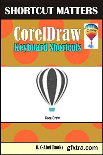 CorelDraw Keyboard Shortcuts (Shortcut Matters) (Volume 46)