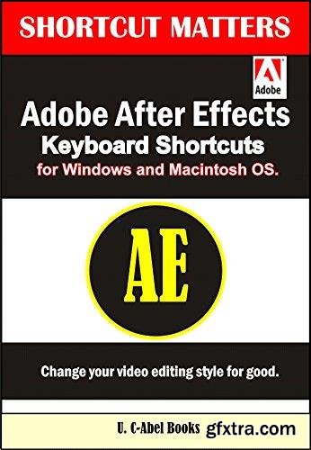 Adobe After Effects Keyboard Shortcuts for Widows and Macintosh OS. (Shortcut Matters) (Volume 36)