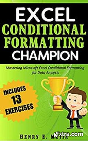 Excel Conditional Formatting Champion: Mastering Microsoft Excel Conditional Formatting For Data Analysis