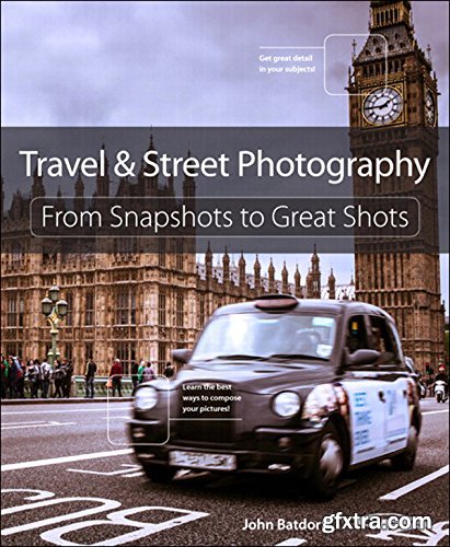 Travel and Street Photography: From Snapshots to Great Shots