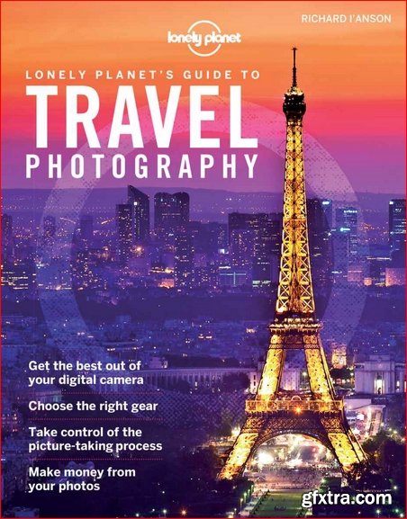 Lonely Planet\'s Guide to Travel Photography (Lonely Planet Guides)