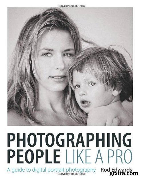 Photographing People: A Guide To Digital Portrait Photography