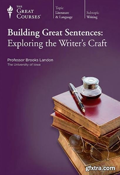 Building Great Sentences: Exploring the Writer\'s Craft