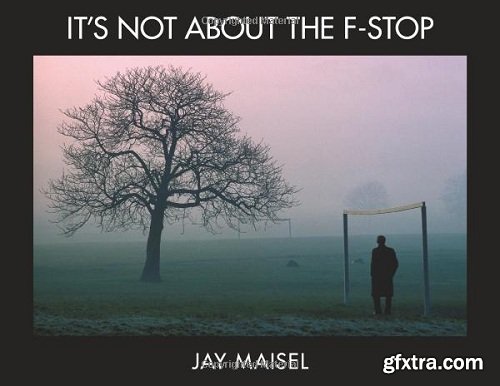 It\'s Not About the F-Stop (Voices That Matter)