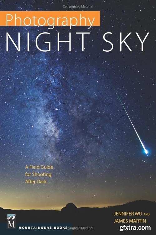 Photography: Night Sky: A Field Guide for Shooting after Dark