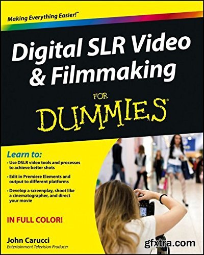 Digital SLR Video and Filmmaking For Dummies