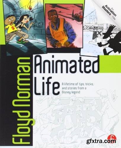 Animated Life: A Lifetime of tips, tricks, techniques and stories from an animation Legend