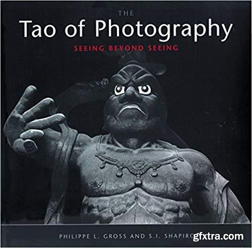 Tao of Photography: Seeing Beyond Seeing