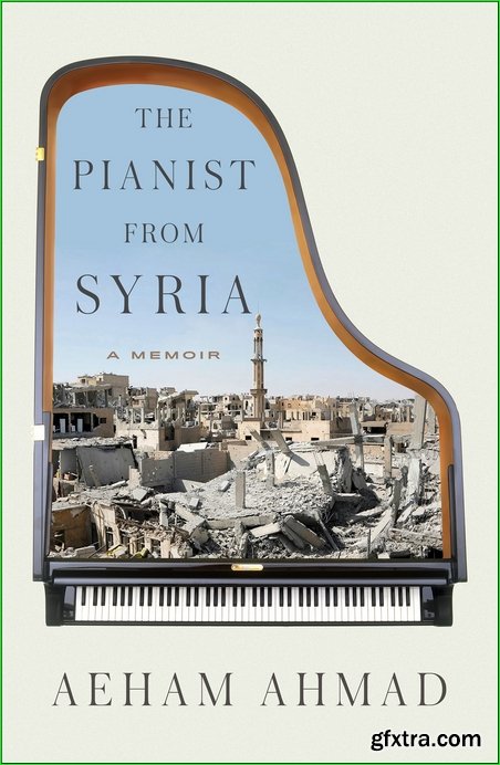 The Pianist from Syria: A Memoir