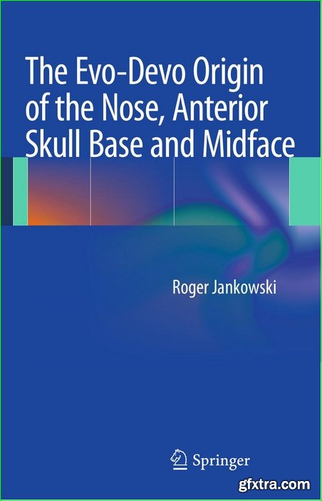 The Evo-Devo Origin of the Nose, Anterior Skull Base and Midface