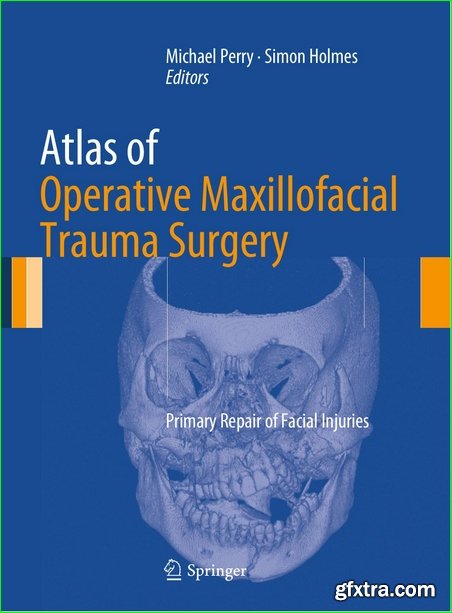 Atlas of Operative Maxillofacial Trauma Surgery: Primary Repair of Facial Injuries