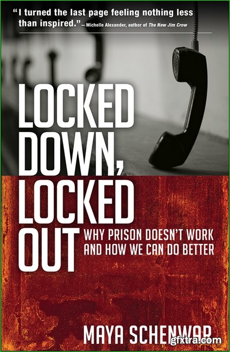 Locked Down, Locked Out: Why Prison Doesn’t Work and How We Can Do Better