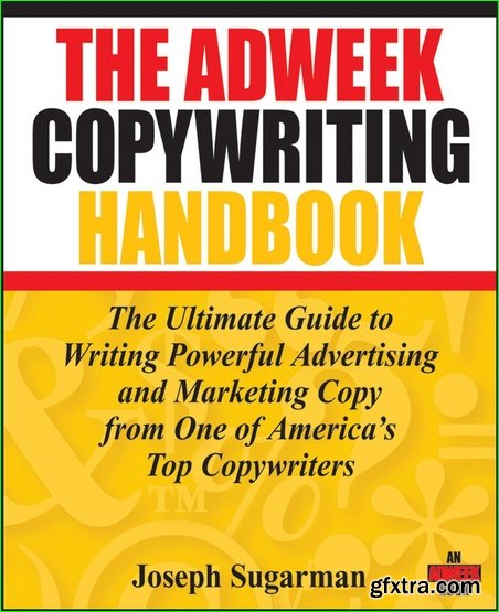 The Adweek Copywriting Handbook: The Ultimate Guide to Writing Powerful Advertising and Marketing Copy from One of America’s Top Copywriters