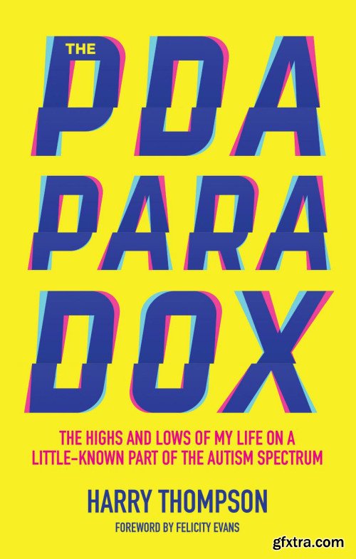 The PDA Paradox: The Highs and Lows of My Life on a Little-Known Part of the Autism Spectrum