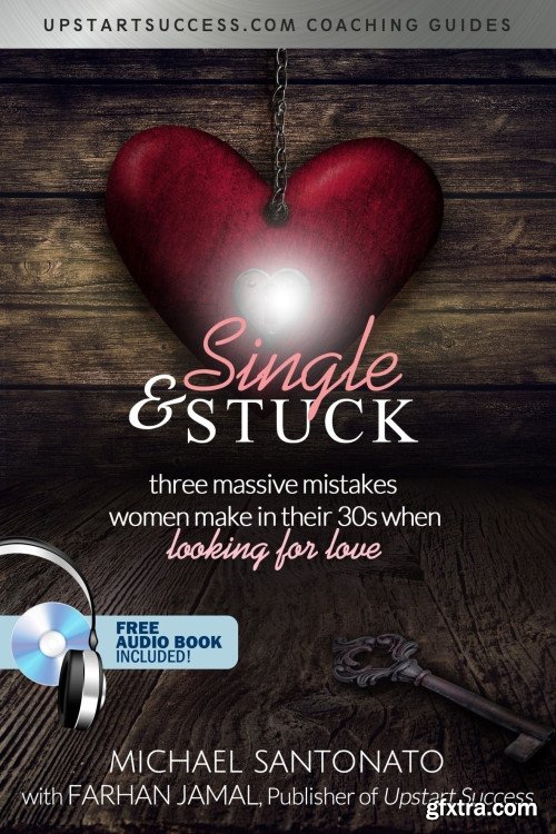 Single & Stuck: Three Massive Mistakes Women Make In Their 30\'s (When Looking For Love)