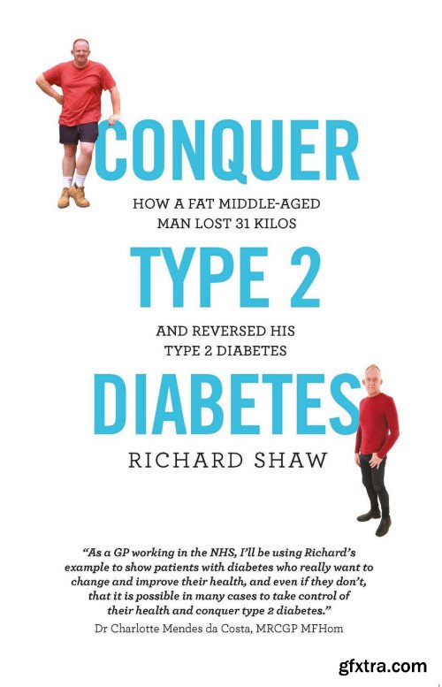 Conquer Type 2 Diabetes: how a fat, middle-aged man lost 31 kilos and reversed his type 2 diabetes