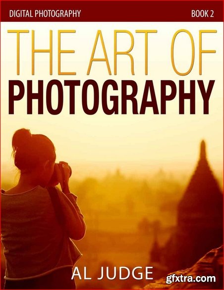 The Art of Photography (Digital Photography) (Volume 2)