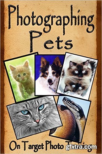 Photographing Pets (On Target Photo Training Book 32)