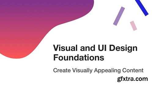 Visual and UI Design Foundations: Create Visually Appealing Content