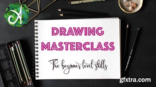 Drawing Masterclass - The Beginner Level Skills - Develop Your Drawing Skills From Zero to Confident