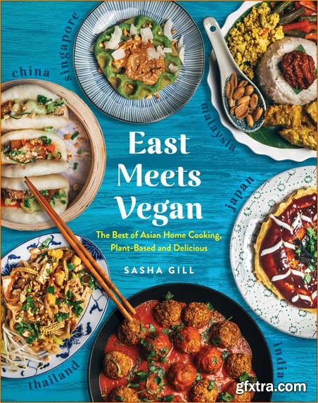 East Meets Vegan: The Best of Asian Home Cooking, Plant-Based and Delicious