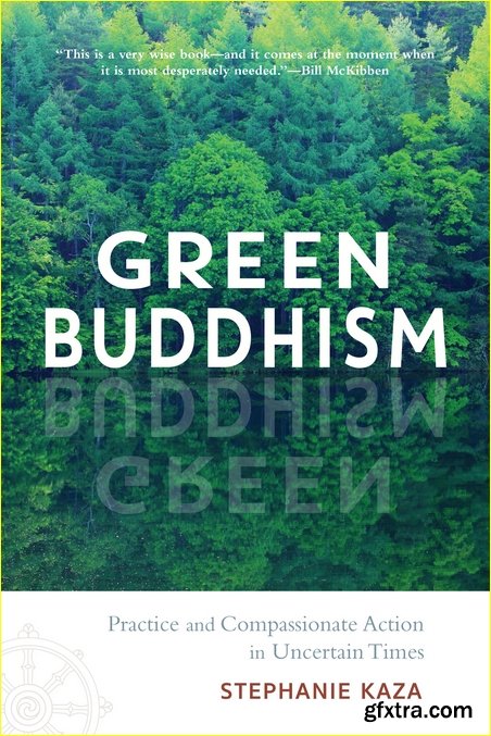 Green Buddhism: Practice and Compassionate Action in Uncertain Times