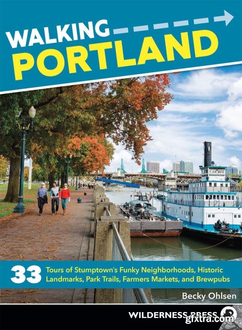 Walking Portland: 33 Tours of Stumptown's Funky Neighborhoods, Historic Landmarks, Park Trails, Farmers Markets,... 2nd Edition