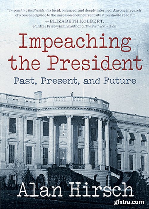 Impeaching the President: Past, Present, and Future