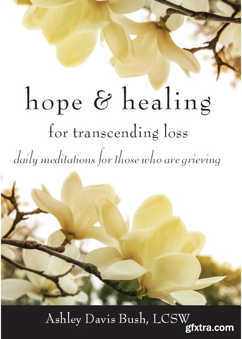 Hope & Healing for Transcending Loss: Daily Meditations for Those Who Are Grieving