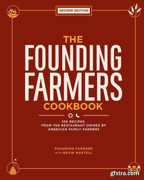 The Founding Farmers Cookbook: 100 Recipes From the Restaurant Owned by American Family Farmers, 2nd Edition