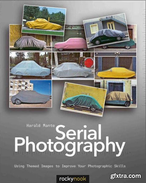 Serial Photography: Using Themed Images to Improve Your Photographic Skills